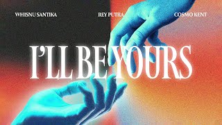 Download lagu Whisnu Santika, Rey Putra, Cosmo Kent - I'll Be Yours mp3