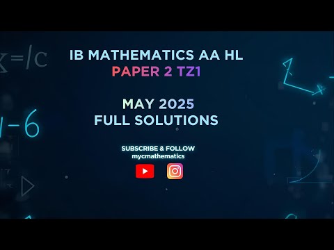 IB Mathematics AA HL Paper 2 – May 2025 TZ1 | Full Step-by-Step Solutions