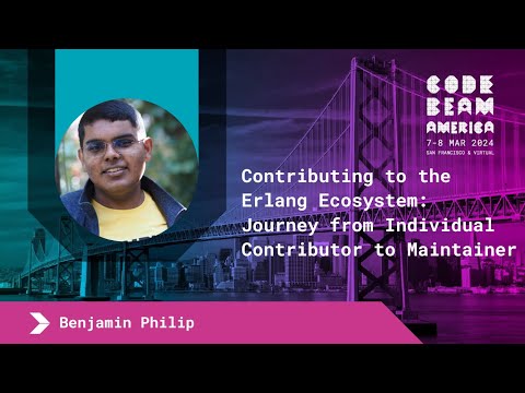 Contributing to the Erlang Ecosystem: My Journey - Benjamin Philip | Code BEAM America 2024