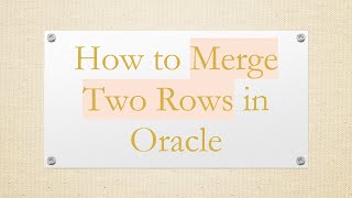 Download the video "How to Merge Two Rows in Oracle"