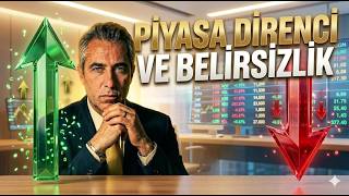 PİYASA DİRENCİ VE BELİRSİZLİK