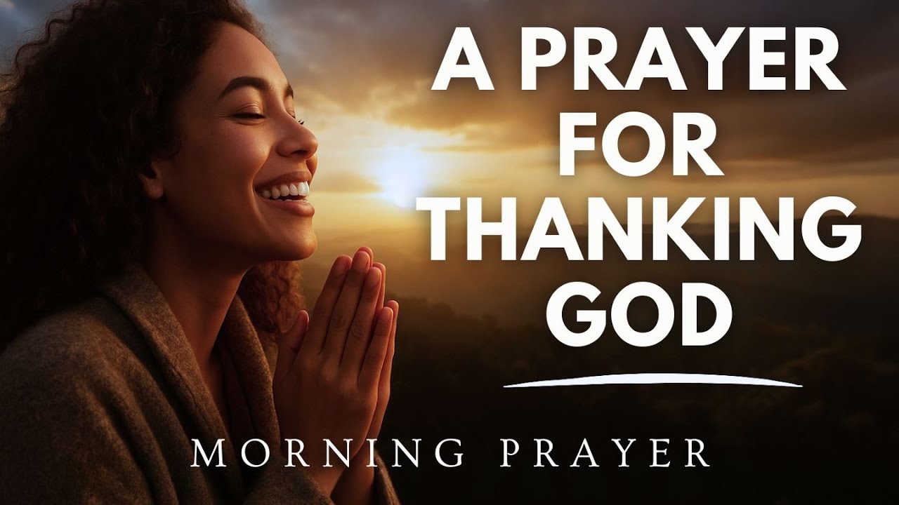 Start Each Day Thanking God for All He Has Done | Blessed Morning Prayer