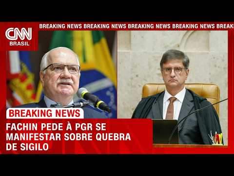 Edson Fachin pede à PGR que se manifeste sobre quebra de sigilo | CNN AGORA