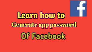 How to generate app password of Facebook | App password |