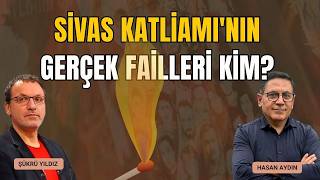 Sivas Katliamı'nın 33. Yılı: Devletin Rolü ve Gerçek Failler | Hasan Aydın & Şükrü Yıldız