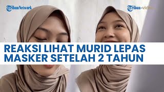 Viral Reaksi Guru saat Lihat Wajah Muridnya yang 2 Tahun Tak Lepas Masker, sempat Dikira Siswa Baru