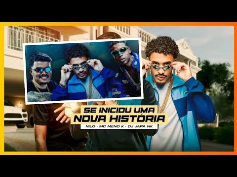 Se Iniciou Uma Nova História - Nilo e MC Meno K (Prod. DJ Japa NK)