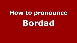 How to pronounce Bordad