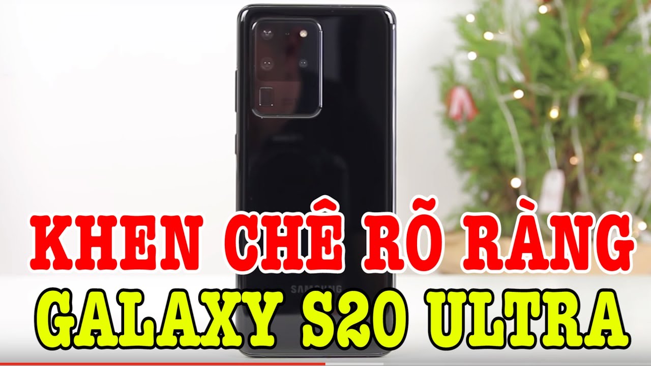 Đánh giá rất chi tiết Galaxy S20 Ultra : KHEN CHÊ RÕ RÀNG