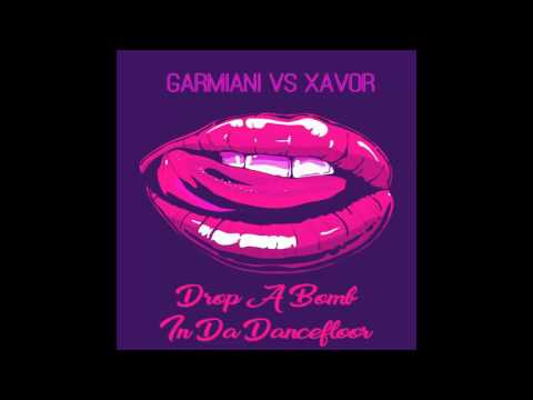 Garmiani vs XAVOR - Bomb A Drop In Da Dancefloor (XAVOR Mashup)