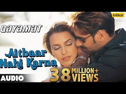 Aitbaar Nahi Karna - Full Song (Audio) | Qayamat | Ajay Devgan &  Neha Dhupia | Ishtar Music