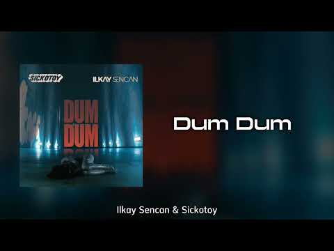 Ilkay Sencan & Sickotoy - Dum Dum