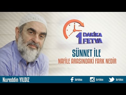 Sünnet ile Nafile arasındaki fark nedir?/ Birfetva - Nureddin YILDIZ