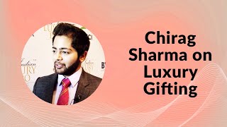 Chirag Sharma on Luxury Gifting  image