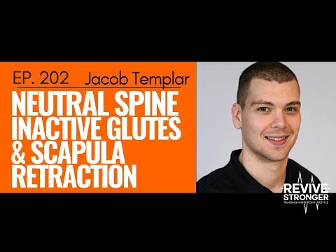 202: Jacob H. Templar - Neutral Spine, Inactive Glutes & Scapula Retraction