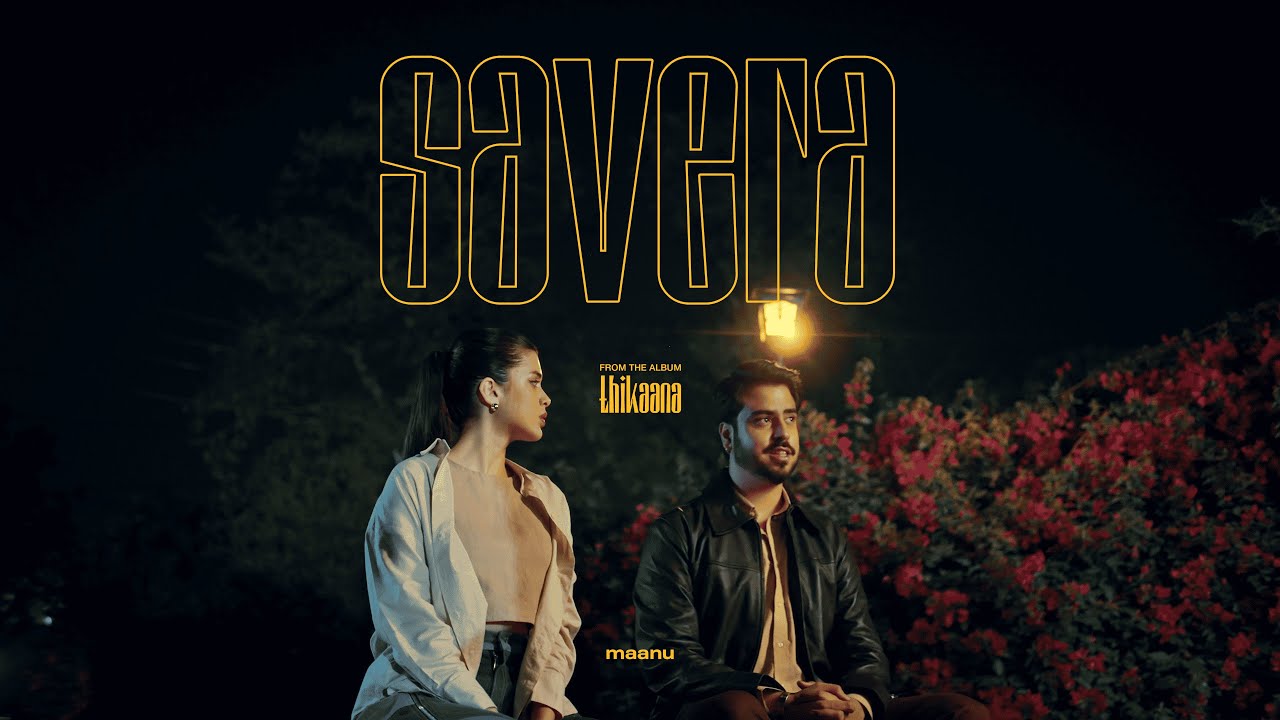 Savera Lyrics | Maanu