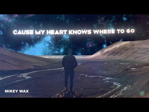 My Heart Knows Where To Go - Mikey Wax (Official Lyric Video)