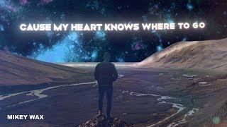 My Heart Knows Where To Go - Mikey Wax (Official Lyric Video)