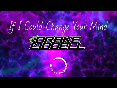 Drake Liddell - If I Could Change Your Mind