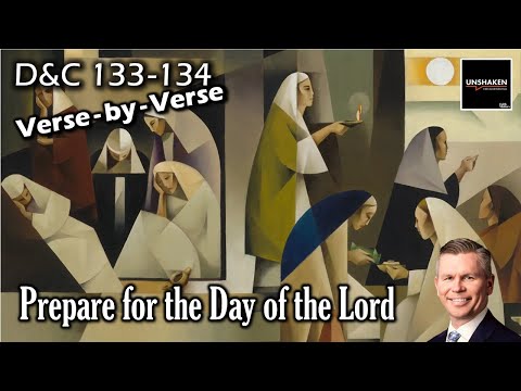 Unshaken Verse-by-Verse: D&C 133-134 - Prepare for the Day of the Lord