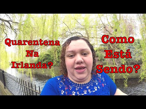 Como está sendo a Quarentena na Irlanda?