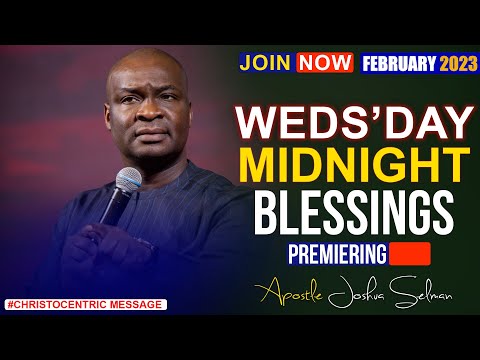 1ST FEBRUARY 2023, WEDNESDAY MIDNIGHT BLESSINGS - APOSTLE JOSHUA SELMAN | Good Word