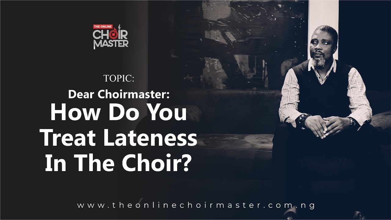 Dear Choirmaster: How Do You Treat Lateness In The Choir?