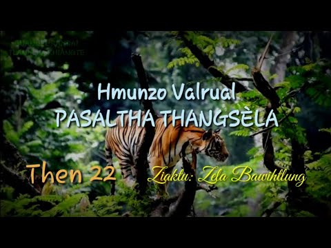 PASALTHA THANGSÈLA (Then 22) Ziaktu: Zela Bawitlung