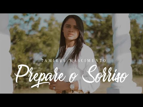 Tamires Nascimento | Prepare o Sorriso [CLIPE OFICIAL]