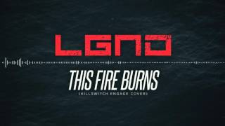 LGND - This Fire Burns (Killswitch Engage cover)