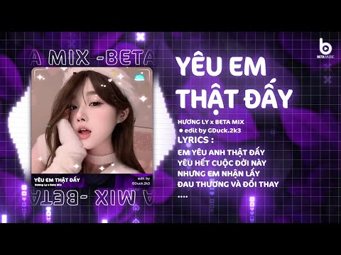 EM YÊU ANH THẬT ĐẤY REMIX - HƯƠNG LY x BETA MIX | Em Yêu Anh Thật Đấy Yêu Hết Cuộc Đời Này