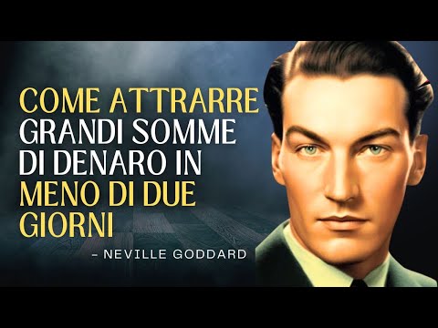 COME ATTRARRE GRANDI SOMME DI DENARO IN MENO DI DUE GIORNI  | NEVILLE GODDARD