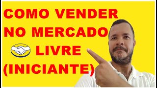 COMO COMEAR A VENDER NO MERCADO LIVRE INICIANTE