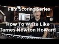 How To Write Like James Newton Howard! Secrets of Film Scoring