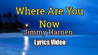 Where Are You Now - Jimmy Harnen (Lyrics Video)