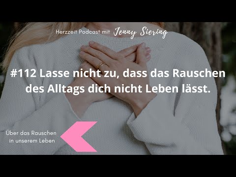 #112 Lasse nicht zu, dass das Rauschen des Alltags dich nicht Leben lässt.