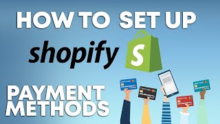 How To Setup Shopify Payment Methods | Tutorial: The Ultimate Guide
