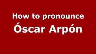 How to pronounce Óscar Arpón
