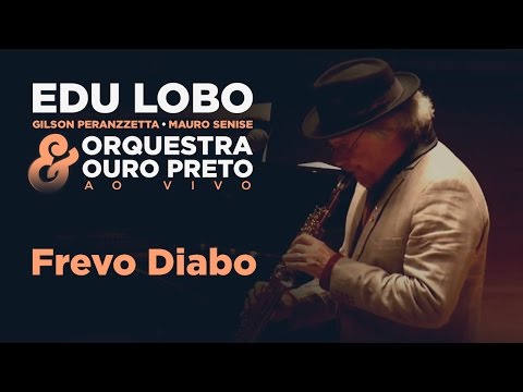 Frevo Diabo - Edu Lobo, Gilson Peranzzetta, Mauro Senise e Orquestra Ouro Preto