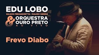 Frevo Diabo - Edu Lobo, Gilson Peranzzetta, Mauro Senise e Orquestra Ouro Preto
