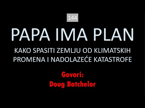 144 POSLEDNJA VREMENA Papa ima plan kako sprečiti nadolazeću ekološku katastrofu - Doug Batchelor