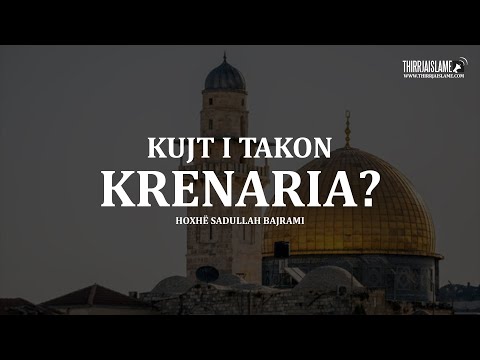 Kujt i takon krenaria? - Hoxhë Sadullah Bajrami