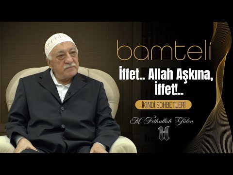 Bamteli | İffet.. Allah Aşkına, İffet!.. | M. Fethullah Gülen Hocaefendi | (2013/07/08)
