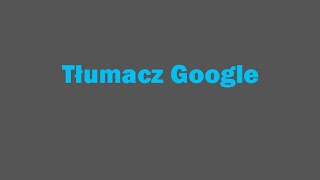 Tłumacz Google