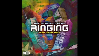Ringing (TrakkSounds Remix) Kevin Gates X Killa Kyleon