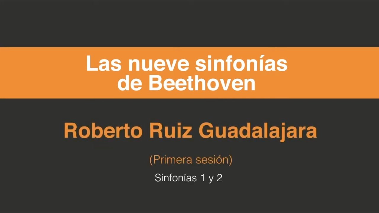 Roberto Ruíz Guadalajara. Las nueve sinfonías de Beethoven (Primera sesión 1/5)