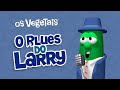 Os Vegetais O Blues Do Larry De Duque E A Grande Guerra De Tortas
