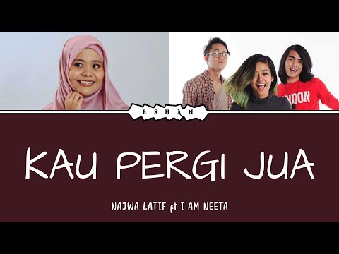 KAU PERGI JUA I NAJWA LATIF X I AM NEETA I LIRIK I MAL