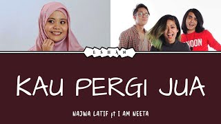 Download lagu KAU PERGI JUA I NAJWA LATIF X I AM NEETA I LIRIK I MAL mp3 Download lagu KAU PERGI JUA I NAJWA LATIF X I AM NEETA I LIRIK I MAL mp3