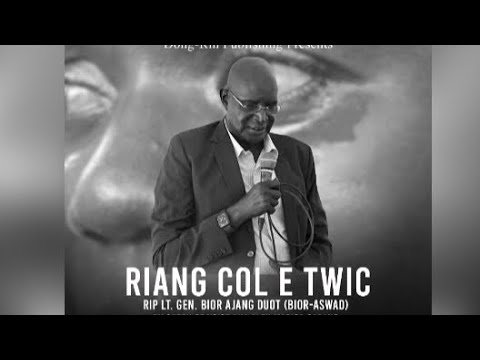 Riang Cool E Twic a Tribute to Lt. Gen. Bior Ajang Duot AKA Bior-Aswad